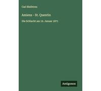 Amiens - St. Quentin: Die Schlacht am 19. Januar 1871