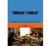 AMIG@S Y FAMILIA: Amigos y Familia: Nuestro Mayor Tesoro