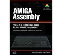 Amiga Assembly: 68000 Code, the Copper and the Blitter on a Machine That Shares Its Memory: Bare-Metal Programming for the Commodore Amiga 500, with a Complete Game and Demo