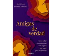 Amigas de Verdad: Cómo Saber Si Una Amistad Vale La Pena Y Qué Hacer Para Recuperarla / Fighting for Our Friendships