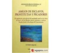 Amigos De Esclavos, Prostitutas Y Pecadores : El Significado Sociocultural Del Marginado Moral En Las Éticas De Jesús Y De Los Filósofos Cínicos - Miquel Pericás, Esther Miquel Pericás, Esther (Auteur