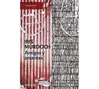Amigos Y Amantes/ Friends and Lovers Iris Murdoch (Auteur)