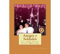 Amigos y Soldados: La vida en el Liceo Militar (Spanish Edition)