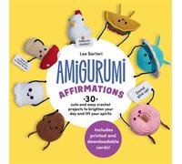 Amigurumi Affirmations 30 Cute and Easy Crochet Projects to Brighten Your Day and Lift Your Spirits - Includes printed and downloadable cards! - Lee Sartori - Quarry Books - ebook (ePub) - Livre
