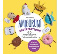 Amigurumi Affirmations: 30 Cute and Easy Crochet Projects to Brighten Your Day and Lift Your Spirits - Includes Printed and Downloadable Cards!