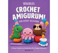 Amigurumi au crochet pour toutes les occasions : 21 projets faciles pour célébrer les moments heureux de la vie (les Woobles au crochet)