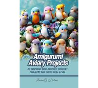 Amigurumi Aviary Projects: 20 inspiring bird-inspired crochet projects for every skill level