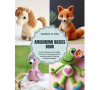 Amigurumi Basics Book: Craft 20 Soft and Cuddly Crochet Projects good for Learning and Creating Unique Designs
