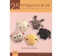 Amigurumi & cie: 25 Créations originales au crochet