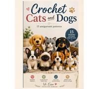 Amigurumi Crochet Dogs and Cats: 15 amigurumi patterns crochet
