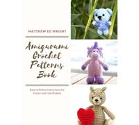 Amigurumi Crochet Patterns Book: Easy to Follow Instructions for Funny and Cute Projects