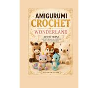 Amigurumi Crochet Wonderland: 20 patterns Crochet Magical Friends and Tiny Creatures