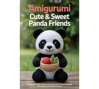 Amigurumi Cute & Sweet Panda Friends: 50 Easy Crochet Patterns for Collectible Food-Inspired Characters and Panda Friends