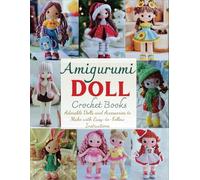 Amigurumi Doll Crochet Books: Adorable Dolls and Accessories to Make with Easy-to-Follow Instructions