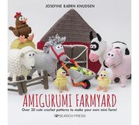 Amigurumi Farmyard: Over 20 Cute Crochet Patterns to Make Your Own Mini Farm!