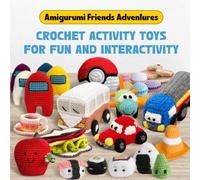 Amigurumi Friends Adventures: Crochet Activity Toys for Fun and Interactivity