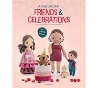 Amigurumi Friends & Celebrations: Crochet a Bunch of Festive Presents