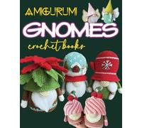 Amigurumi Gnomes Crochet Books: 13 Easy Amigurumi Projects