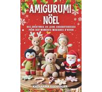 Amigurumi Nöel: Des créatures en laine enchanteresses pour des moments magiques d'hiver