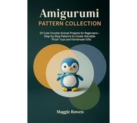 Amigurumi Pattern Collection: 20 Cute Crochet Animal Projects for Beginners Step-by-Step Patterns to Create Adorable Plush Toys and Handmade Gifts