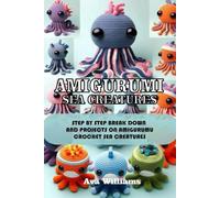 AMIGURUMI SEA CREATURES: STEP BY STEP BREAK DOWN AND PROJECTS ON AMIGURUMU CROCHET SEA CREATURES