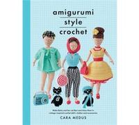 Amigurumi Style Crochet by Cara Medus Cara Medus (Auteur)