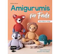 Amigurumis für Faule - Kein Nähen nötig!: Super einfach und stressfrei Tiere häkeln: 16 Projekte in Top-down- und Bottom-up-Technik