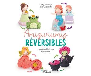 Amigurumis réversibles 12 modèles féeriques à retourner - Febby Pranajaya - Eyrolles - broché - Guide