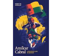 Amílcar Cabral: A Political Life in Motion