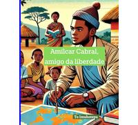 Amílcar Cabral, o Amigo da Liberdade (Livro Ilustrado para Crianças)