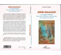 Amin Maalouf - Le Voyage Initiatique Dans Léon L'africain, Samarcande Et Le Rocher De Tanios
