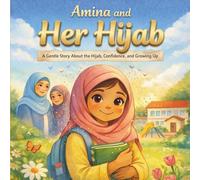 Amina and Her Hijab: A Gentle Story About the Hijab, Confidence, and Growing Up