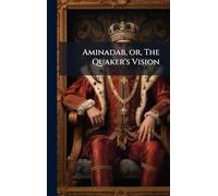Aminadab, or, The Quaker's Vision