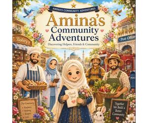 Amina's Community Adventures: Discovering Helpers, Friends & Community Through Kindness, Gratitude, Teamwork, and Character-Building Stories for Muslim Girls Ages 4-8