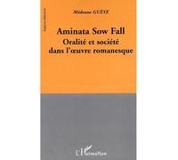 Aminata Sow Fall Oralité et société dans l'oeuvre romanesque - Médoune Gueye - L'harmattan - broché - Livre