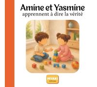 Amine et Yasmine apprennent à dire la vérité: Une histoire musulmane pour apprendre la sincérité, l'honnêteté et le courage avec Allah.