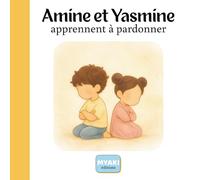 Amine et Yasmine apprennent à pardonner: Une histoire islamique pour enfants sur le pardon et la paix du coeur