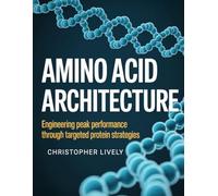 Amino Acid Architecture: Engineering Peak Performance Through Targeted Protein Strategies