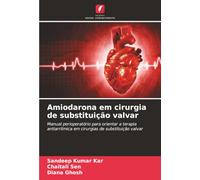 Amiodarona em cirurgia de substituição valvar: Manual perioperatório para orientar a terapia antiarrítmica em cirurgias de substituição valvar