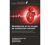 Amiodarona en la cirugía de sustitución valvular: Manual perioperatorio para guiar la terapia antiarrítmica en la cirugía de sustitución valvular