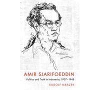 Amir Sjarifoeddin: Politics and Truth in Indonesia, 1907-1948