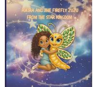Amira and The Firefly Zuzu from The Stars Kingdom: A Magical Journey of Friendship and Wonder - Join Amira and Zuzu on a Journey Through the Stars