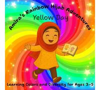 Amira's Rainbow Hijab Adventure's Yellow Day Learning Colors And Diversity For Ages 3-5: Full Premium Color: Another Bright Adventure Yelllow Hijab ... Book About Joy, Family, and Identity