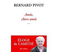 Amis, chers amis - Bernard Pivot - Allary Eds - broché - Essai