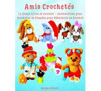Amis Crochetés Le Grand Livre de Crochet - Instructions pour Crocheter de Poupées pour Débutants en Crochet: Instructions Simples pour Débutants