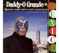 Amis, Danny -With Lost Acapulco- - Daddy-O Grande in Mexico