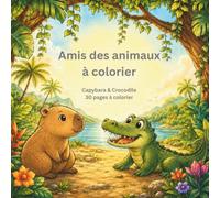 Amis des animaux à colorier: Capybara & Crocodile: 30 pages à colorier