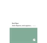 Amis disparus, amis apparus... - Rémi Clignet - Du Pantheon Eds - broché - Témoignage