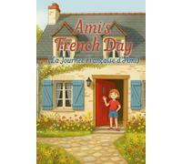 Ami's French Day (La Journée Française d'Ami): A Colorful Introduction to Everyday Vocabulary for Toddlers and Preschoolers