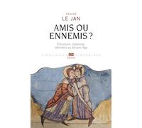 Amis ou ennemis ?: Émotions, relations, identités au Moyen Âge
